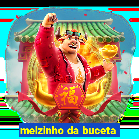 melzinho da buceta