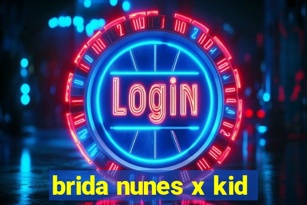 brida nunes x kid