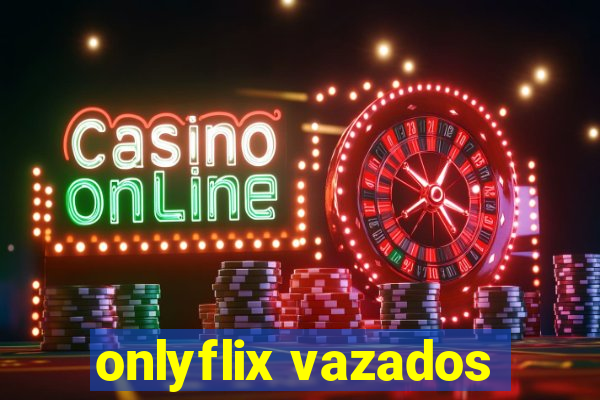 onlyflix vazados