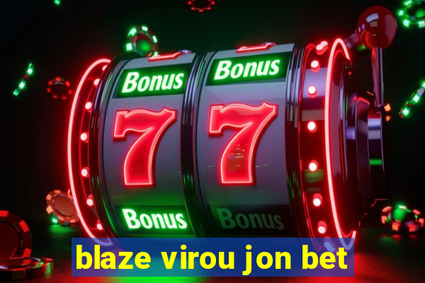 blaze virou jon bet