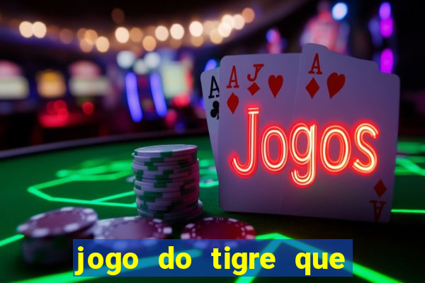 jogo do tigre que paga dinheiro de verdade