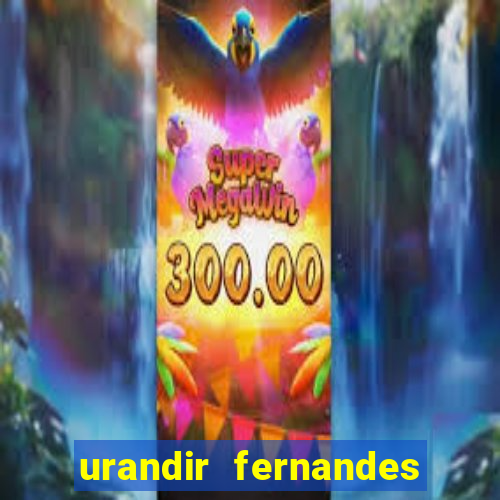 urandir fernandes de oliveira fortuna