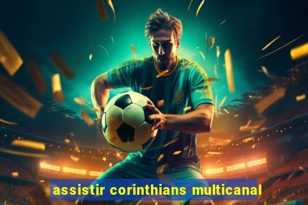 assistir corinthians multicanal