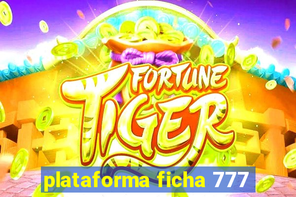 plataforma ficha 777