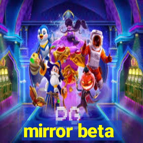 mirror beta