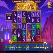 nomes composto com maya