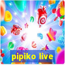 pipiko live