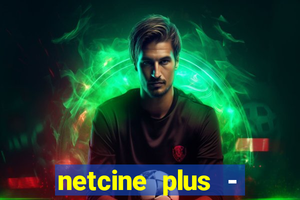 netcine plus - filmes e séries