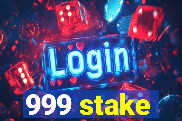 999 stake