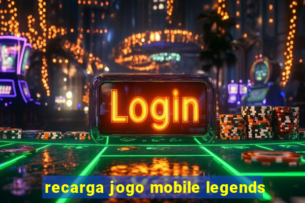 recarga jogo mobile legends