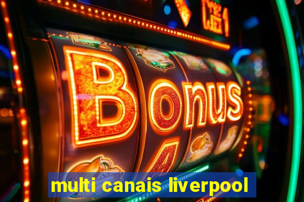 multi canais liverpool