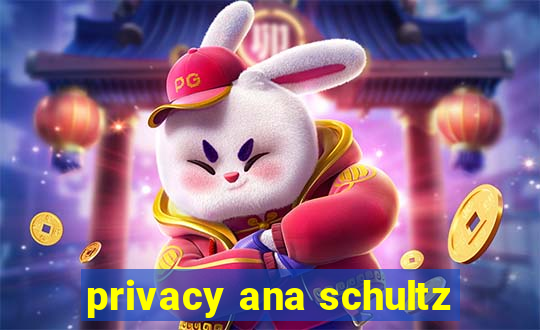 privacy ana schultz