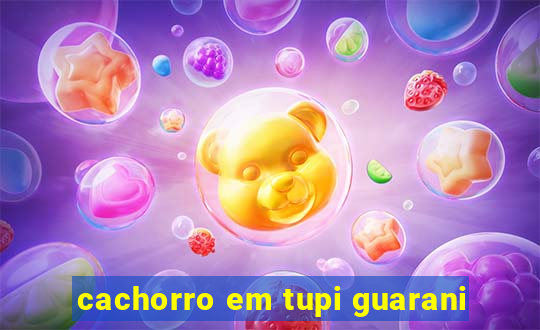 cachorro em tupi guarani