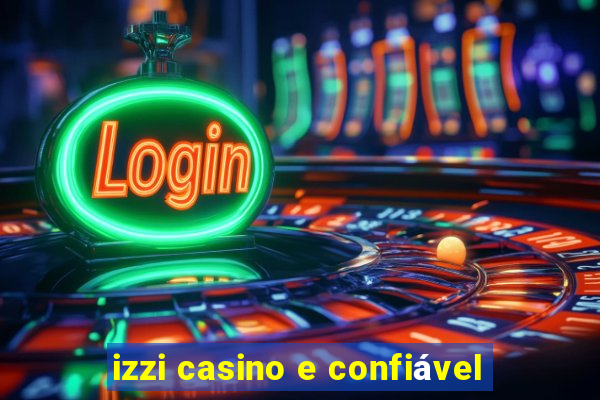 izzi casino e confiável