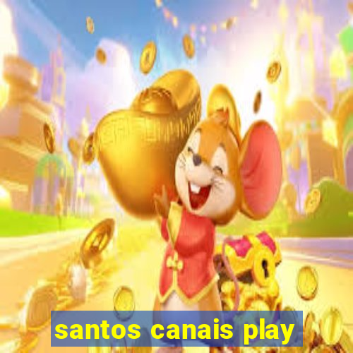 santos canais play