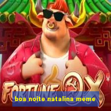 boa noite natalina meme