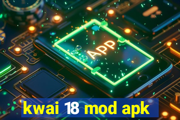 kwai 18 mod apk