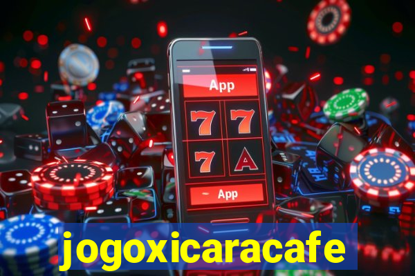 jogoxicaracafe