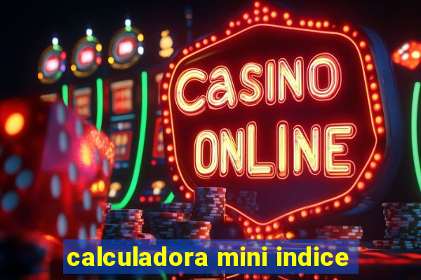 calculadora mini indice