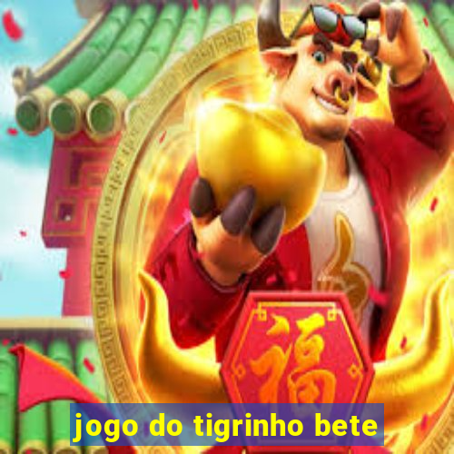 jogo do tigrinho bete