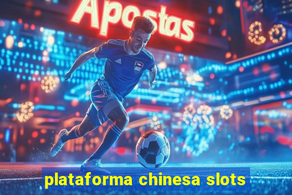 plataforma chinesa slots