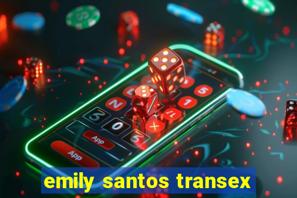 emily santos transex