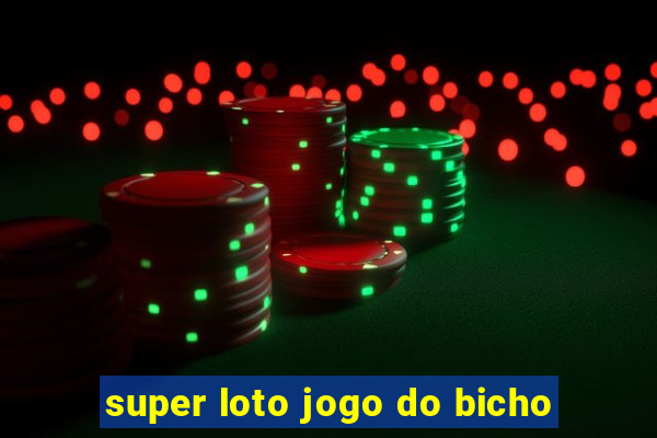 super loto jogo do bicho