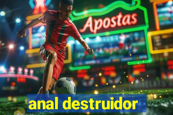 anal destruidor