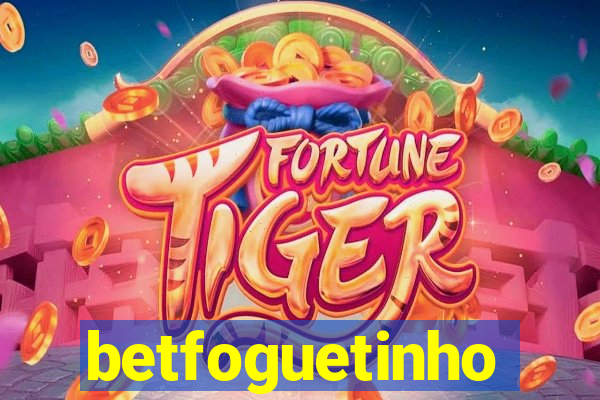 betfoguetinho