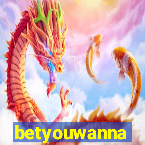 betyouwanna