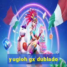 yugioh gx dublado