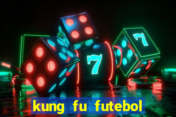 kung fu futebol clube dublado online