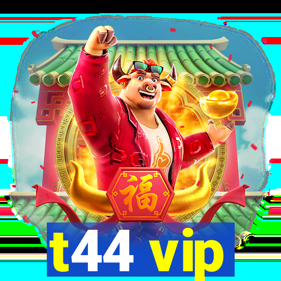 t44 vip