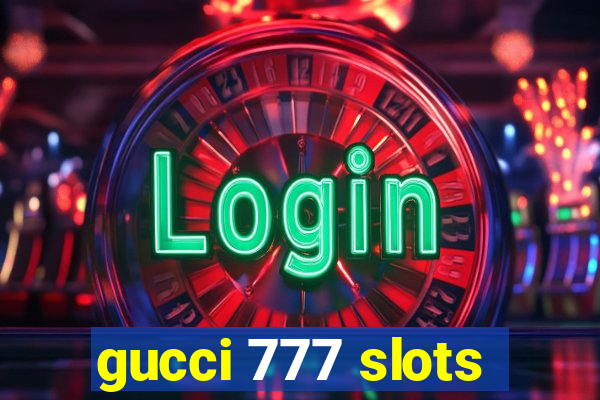 gucci 777 slots