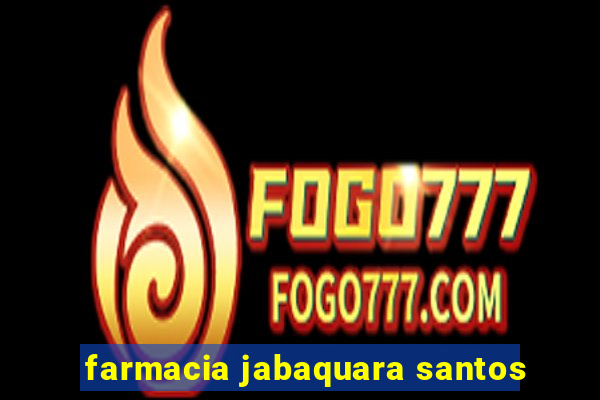 farmacia jabaquara santos