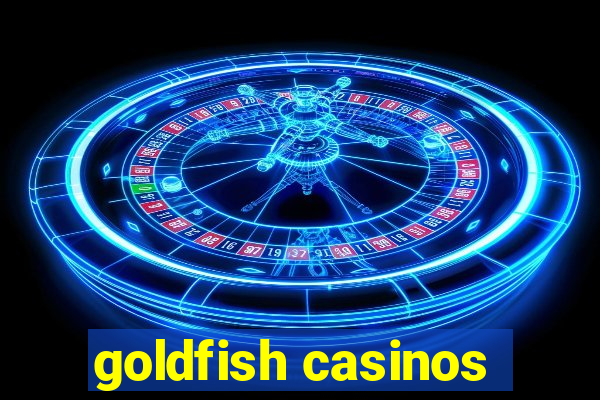 goldfish casinos