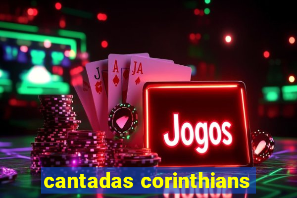 cantadas corinthians