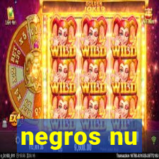 negros nu