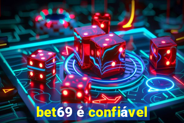 bet69 é confiável