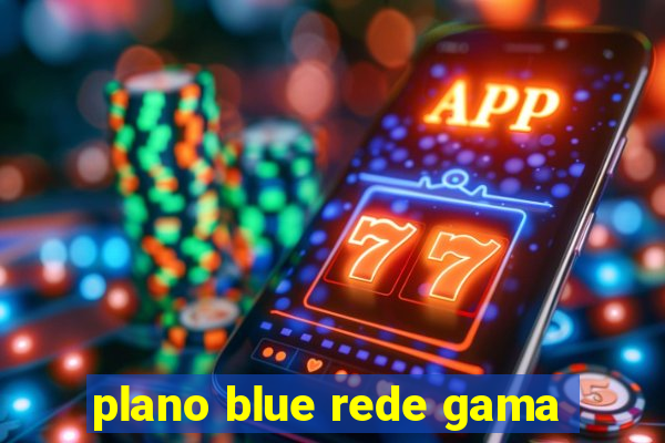 plano blue rede gama