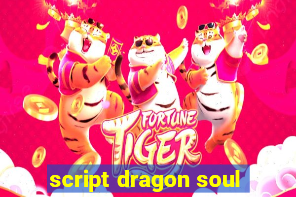 script dragon soul